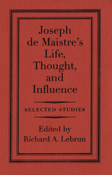 Hardcover Joseph de Maistre's Life, Thought, and Influence: Selected Studies Book