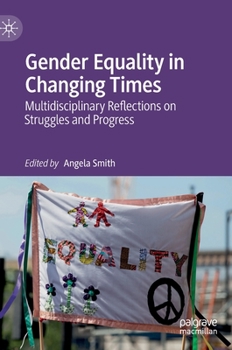 Hardcover Gender Equality in Changing Times: Multidisciplinary Reflections on Struggles and Progress Book