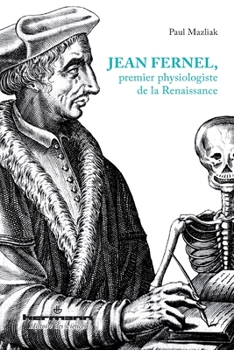 Jean Fernel, premier physiologiste de la Renaissance (HR.HIST.SCIENCE) (French Edition)
