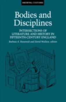 Bodies And Disciplines: Intersections of Literature and History in Fifteenth-Century England - Book #9 of the Medieval Cultures