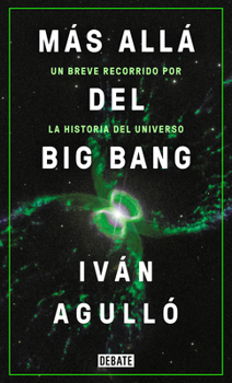 Más allá del Big Bang: Un breve recorrido por la historia del universo