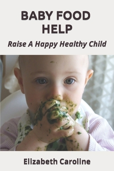 Paperback Baby Food Help: Raise A Happy Healthy Child Book