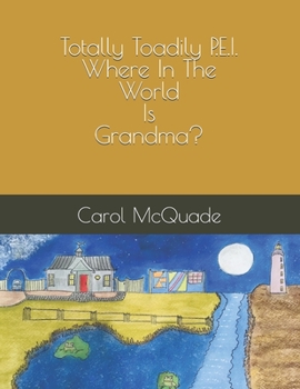 Paperback Totally Toadily P.E.I. - Where In The World Is Grandma? Book