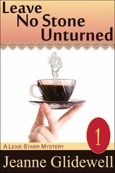 Leave No Stone Unturned - Book #1 of the Lexie Starr Mystery