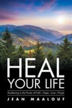 Paperback Heal Your Life: Awakening to the Power of Faith-Hope-Love-Prayer Book