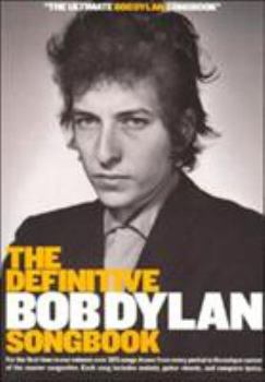 Paperback The Definitive Bob Dylan Songbook: For the First Time in One Volume: Over 325 Songs Drawn from Every Period in the Unique Career of the Master Songwri Book