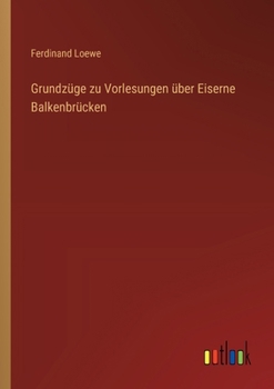 Paperback Grundzüge zu Vorlesungen über Eiserne Balkenbrücken [German] Book