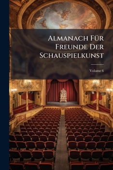 Paperback Almanach Für Freunde Der Schauspielkunst; Volume 6 Book