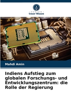 Paperback Indiens Aufstieg zum globalen Forschungs- und Entwicklungszentrum: die Rolle der Regierung [German] Book