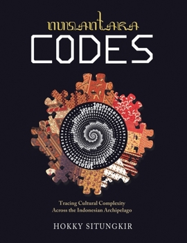Paperback Nusantara Codes: Tracing Cultural Complexity Across the Indonesian Archipelago Book