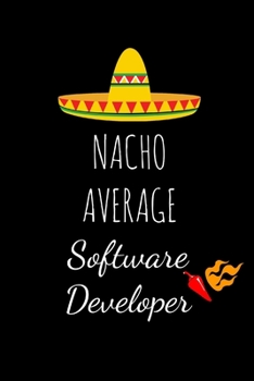 Paperback Nacho Average Software Developer: Hilarious Gag Gifts For Boyfriend, Birthday and Christmas Novelty Gift Ideas For Husband, Small Lined Notebook Book