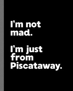 I'm not mad. I'm just from Piscataway.: A Fun Composition Book for a Native Piscataway, NJ Resident and Sports Fan