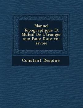 Paperback Manuel Topographique Et M Dical de L' Tranger Aux Eaux D'Aix-En-Savoie [French] Book