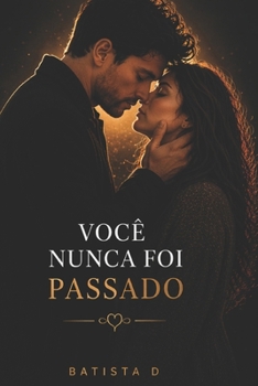 Você Nunca Foi Passado (Portuguese Edition)
