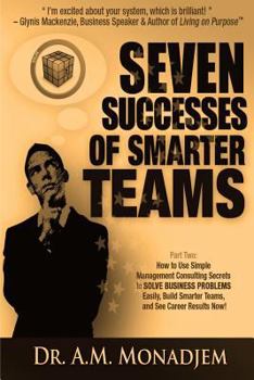 Paperback Seven Successes of Smarter Teams, Part 2: How to Use Simple Management Consulting Secrets to Solve Business Problems Easily, Build Smarter Teams, and Book