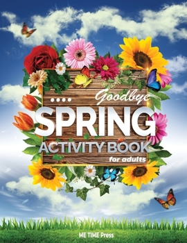 Paperback Goodbye Spring: Spring Activity Book for Adults featuring Easy Adult Coloring Book, Maze and Word Search Book, Sudoku Crossword Book, Book