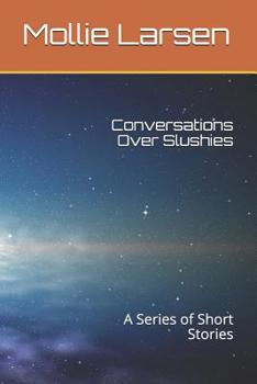Paperback Conversations Over Slushies: A Series of Short Stories Book