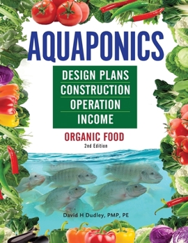 Paperback Aquaponics Design Plans, Construction, Operation, and Income: Organic Food Book