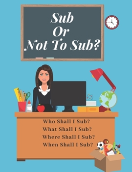 Paperback Sub Or Not To Sub?: Who Shall I Sub? What Shall I Sub? Where Shall I Sub? When Shall I Sub? Book