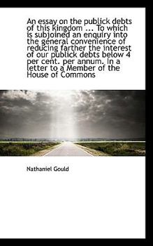 Paperback An Essay on the Publick Debts of This Kingdom ... to Which Is Subjoined an Enquiry Into the General Book