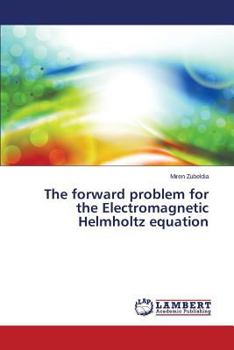 Paperback The Forward Problem for the Electromagnetic Helmholtz Equation Book