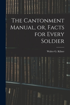The Cantonment Manual, Or, Facts for Every Soldier