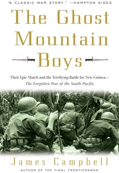 Paperback The Ghost Mountain Boys: Their Epic March and the Terrifying Battle for New Guinea--The Forgotten War of the South Pacific Book