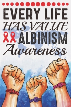 Every Life Has Value Albinism Awareness: College Ruled Albinism Awareness Journal, Diary, Notebook 6 x 9 inches with 100 Pages