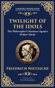 Hardcover Twilight of the Idols: How to Philosophize with a Hammer Book