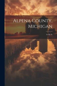 Paperback Alpena County, Michigan: As She Is Book