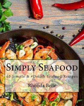 Paperback Simply Seafood: 60 Simple &#Delish Seafood Recipes Book