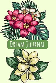 Paperback Dream Journal: 6x9 Dream Journal Flowers I Dreaming Journal INotebook For Your Dreams And Their Interpretations I Interactive Dream J Book