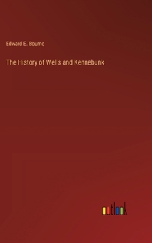 Hardcover The History of Wells and Kennebunk Book