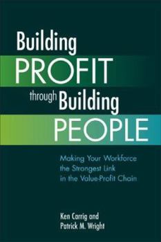 Paperback Building Profit Through Building People: Making Your Workforce the Strongest Link in the Value-Profit Chain Book