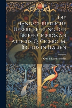 Paperback Die Handschriftliche Ueberlieferung der Briefe Ciceros an Atticus, Q. Cicero, m. Brutus in Italien Book