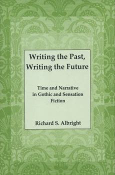 Hardcover Writing the Past, Writing the Future: Time and Narrative in Gothic Sensation Fiction Book