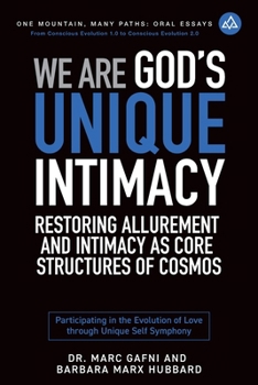 Paperback We Are God's Unique Intimacy: Restoring Allurement and Intimacy As Core Structures of Cosmos: Participating in the Evolution of Love Through Unique Se Book