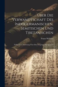 Paperback Über Die Verwandtschaft Des Indogermanischen, Semitischen Und Tibetanischen: Nebst Einer Einleitung Über Den Ursprung Der Sprache [German] Book