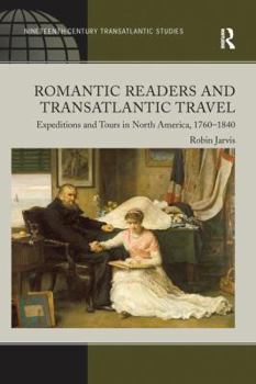 Paperback Romantic Readers and Transatlantic Travel: Expeditions and Tours in North America, 1760-1840 Book