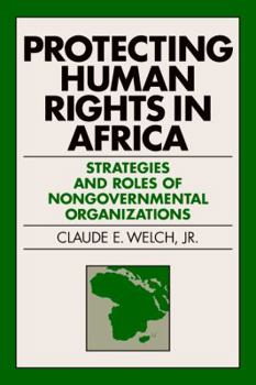 Protecting Human Rights in Africa: Strategies and Roles of Nongovernmental Organizations (Pensylvania Studies in Human Rights) - Book  of the Pennsylvania Studies in Human Rights