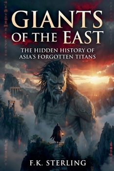 Giants of the East: The Hidden History of Asia's Forgotten Titans