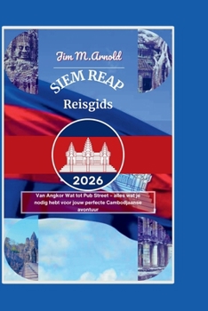 SIEM REAP REISGIDS 2026: Van Angkor Wat tot Pub Street – alles wat je nodig hebt voor jouw perfecte Cambodjaanse avontuur (Dutch Edition)