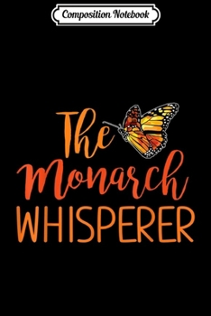Composition Notebook: The Monarch Whisperer Costume Cute Entomology Butterfly Gift  Journal/Notebook Blank Lined Ruled 6x9 100 Pages