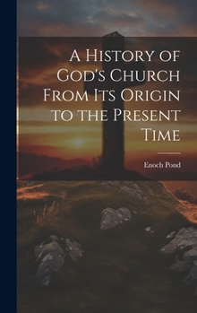 Hardcover A History of God's Church From Its Origin to the Present Time Book