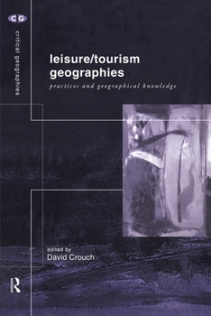 Paperback Leisure/Tourism Geographies: Practices and Geographical Knowledge Book