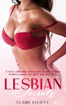 Paperback Lesbian Secrets: A sexy collection of hot and steamy lesbian erotica stories for girls who love girls Book