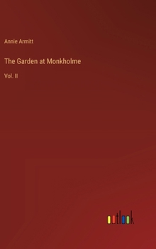 The Garden at Monkholme: Vol. II