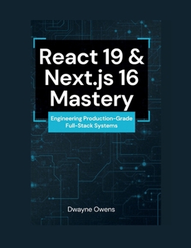 Paperback React 19 & Next.js 16 Mastery: Engineering Production-Grade Full-Stack Systems Book