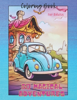 50 Magical Adventures Coloring Book: Mandala Style Cars, Cartoon Animals, Landscapes, and Castles!" for Adults and Kids | Single-Sided Printing, 8.5x11 Inches, Glossy Cover | By LibrArte"