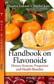 Hardcover Handbook on Flavonoids: Dietary Sources, Properties and Health Benefits (Biochemistry Research Trends) Book
